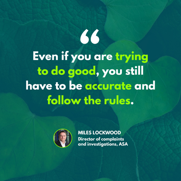 Text reads: "Even if you are trying to do good, you still have to be accurate and follow the rules." - Miles Lockwood, Director of complaints and investigations, ASA