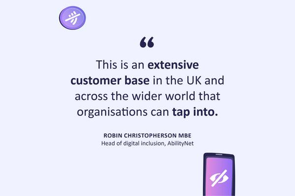Quote reads: This is an extensive customer base in the UK and across the wider world that organisations can tap into. Robin Christopherson MBE, head of digital inclusion, AbilityNet