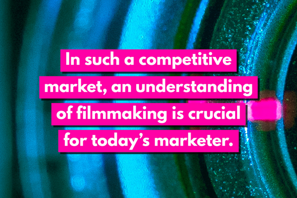 Text description: In such a competitive marketer, an understanding of filmmaking is crucial for today's marketer."